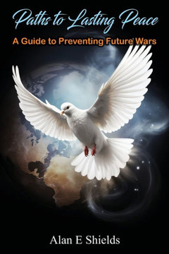 Paths to Lasting Peace - A Guide to Preventing Future Wars Paths to Lasting Peace - A Guide to Preventing Future Wars