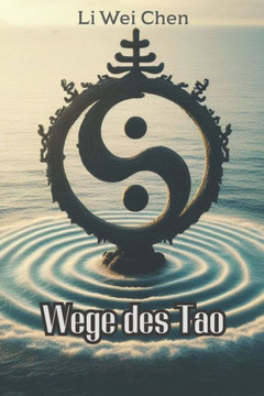 Wege des Tao: Die Weisheit des Taoismus entdecken