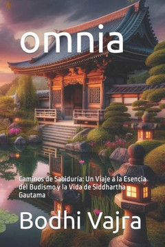 omnia: Caminos de Sabidur?: Un Viaje a la Esencia del Budismo y la Vida de Siddhartha Gautama