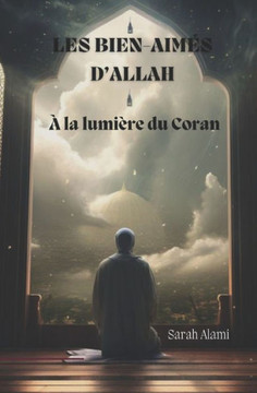 Les bien-aim? d'Allah: A la lumi?e du Coran
