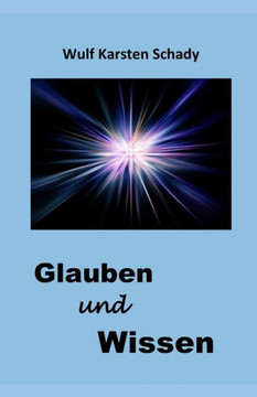 Glauben und Wissen Glauben und Wissen