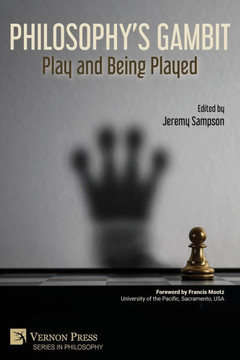 Philosophy's Gambit: Play and Being Played Philosophy's Gambit: Play and Being Played