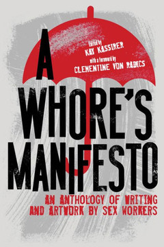 A Whore?s Manifesto: An Anthology of Writing and Artwork by Sex Workers