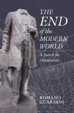 The End of the Modern World: A Search for Orientation