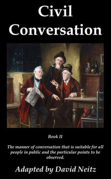 Civil Conversation: Book II - The manner of conversation that is suitable for all people in public and the particular points to be observe