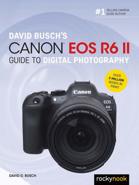 David Busch's Canon EOS R6 II Guide to Digital Photography David Busch's Canon EOS R6 II Guide to Digital Photography