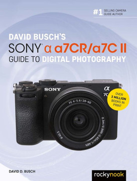 David Busch's Sony Alpha A7cr/A7c II Guide to Digital Photography David Busch's Sony Alpha A7cr/A7c II Guide to Digital Photography