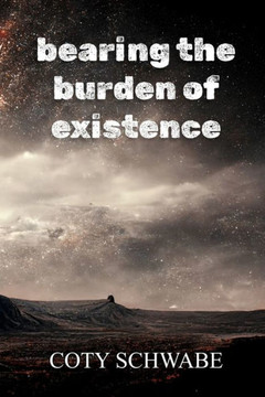 bearing the burden of existence