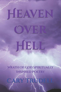 Heaven Over Hell: Wrath Of God Spiritually Inspired Poetry