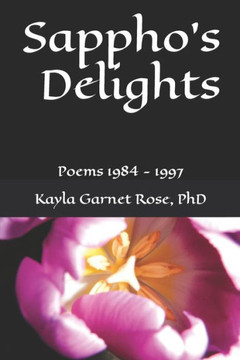 Sappho's Delights: Poems 1984 - 1997 Sappho's Delights: Poems 1984 - 1997
