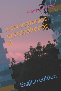 washingtonias and zoetropes 5: English edition washingtonias and zoetropes 5: English edition