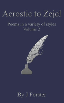 Acrostic to Zejel: Poems in a variety of styles Volume 2