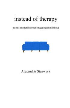 instead of therapy: poems and lyrics about struggling and healing
