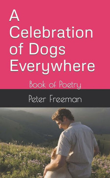 A Celebration of Dogs Everywhere: Book of Poetry
