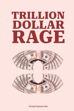 Trillion Dollar Rage Trillion Dollar Rage
