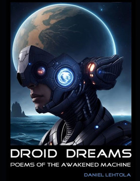 Droid Dreams: Poems of the Awakened Machine