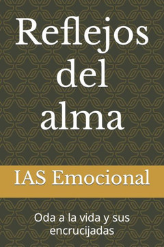 Reflejos del alma: Oda a la vida y sus encrucijadas Reflejos del alma: Oda a la vida y sus encrucijadas