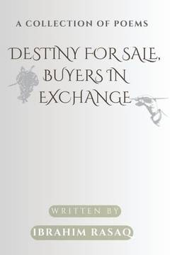Destiny for sale, buyers in exchange: A collection of Poems