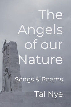 The Angels of our Nature: Songs & Poems