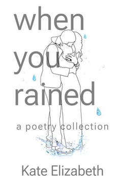 when you rained: a poetry collection