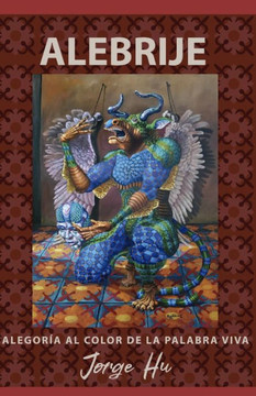 Alebrije: Alegoria al color de la palabra viva