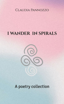 I wander in spirals: A poetry collection