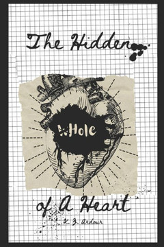 The Hidden (w)Hole of a Heart: A Collection of Poems