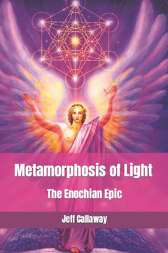 Metamorphosis of Light: The Enochian Epic