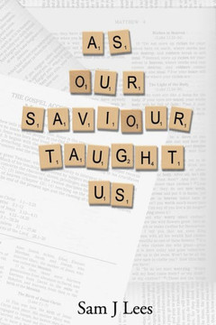As Our Saviour Taught Us: A poetic journey through the Lord's Prayer