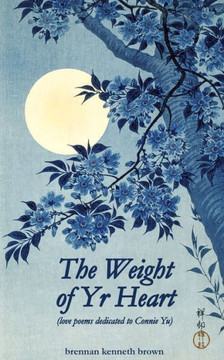 The Weight of Yr Heart: Love Poetry for Connie Yu