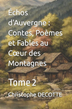 ?hos d'Auvergne: Contes, Po?es et Fables au Coeur des Montagnes: Tome 2