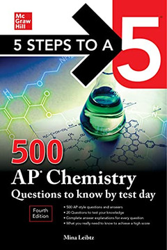 5 Steps to a 5: 500 AP Chemistry Questions to Know by Test Day, Fourth Edition (Mcgraw Hill's 500 Questions to Know by Test Day)