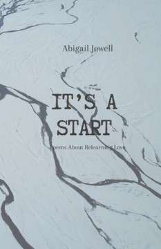 It's A Start: Poems about Relearning Love