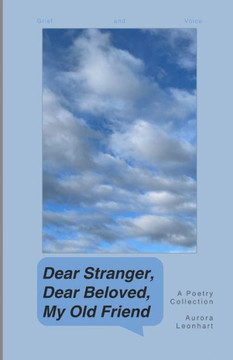 Dear Stranger, Dear Beloved, My Old Friend: Grief and Voice
