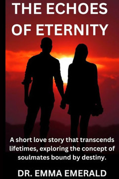 The Echoes of Eternity: A short love story that transcends lifetimes, exploring the concept of soulmates bound by destiny.