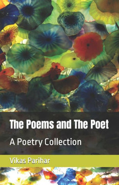 The Poems and The Poet: A Poetry Collection The Poems and The Poet: A Poetry Collection