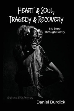 Heart & Soul, Tragedy & Recovery: My Story Through Poetry