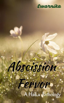 Abscission Fervor: A Haiku Anthology