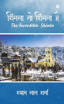 Shimla To Shimla Hai: The Incredible Shimla Shimla To Shimla Hai: The Incredible Shimla