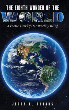 The Eighth Wonder of the World: A Poetic View of Our Wordly Being