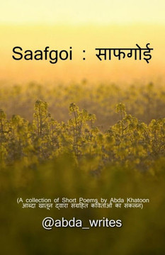 Saafgoi: (A collection of Short Poems by Abda Khatoon: &#2310;&#2348;&#2342;&#2366; &#2326;&#2366;&#2340;&#2370;&#2344; &#2342;
