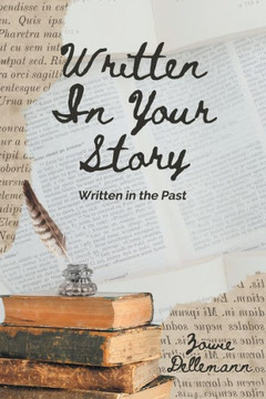 Written In Your Story: Written in the Past Written In Your Story: Written in the Past