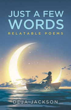 Just A Few Words: Relatable Poems Just A Few Words: Relatable Poems