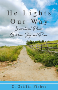 He Lights Our Way: Inspirational Poems of Hope, Joy, and Peace He Lights Our Way: Inspirational Poems of Hope, Joy, and Peace