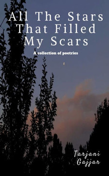 All The Stars That Filled My Scars: a collection a poetries