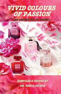 Vivid Colours of Passion: (An Anthology of Poems)