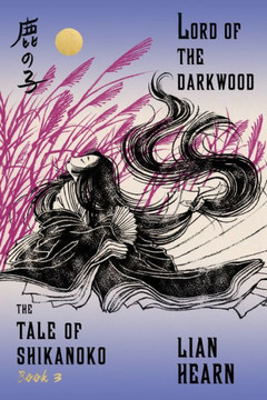 Lord Of The Darkwood: Book 3 In The Tale Of Shikanoko (The Tale Of Shikanoko Series)