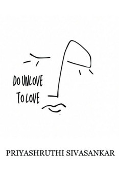 Do Unlove to Love: We always need to be unloved, to feel what it is to be loved
