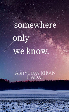 somewhere only we know.: Ballads of unrequited love, loss and hope. somewhere only we know.: Ballads of unrequited love, loss and hope.