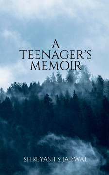 A Teenager's Memoir: A Book consisting of collection of poems which makes an effort to move your heart and soul. A Teenager's Memoir: A Book consisting of collection of poems which makes an effort to move your heart and soul.